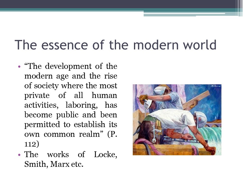 The essence of the modern world  “The development of the modern age and